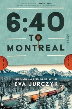 6:40 to Montreal : A Novel. Cover Image