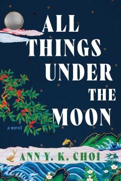 All things under the moon : a novel  Cover Image