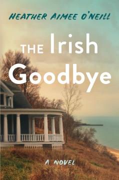 The Irish Goodbye : A Novel. Cover Image