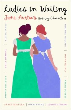 Ladies in Waiting : Jane Austen's Unsung Characters. Cover Image