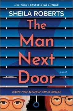 The Man Next Door : A Novel. Cover Image