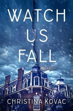 Watch Us Fall : A Novel. Cover Image