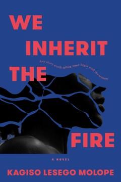 We Inherit the Fire : A Novel. Cover Image