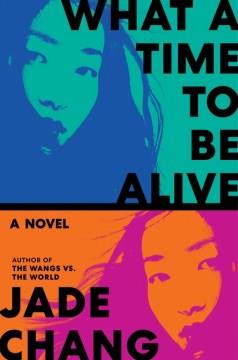 What a Time to Be Alive : A Novel. Cover Image