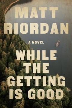 While the getting is good : a novel. Cover Image