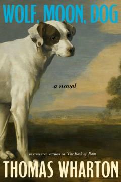 Wolf, Moon, Dog : A Novel. Cover Image