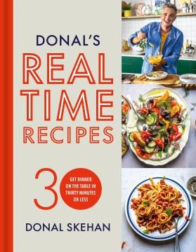 Donal's Real Time Recipes : Get dinner on the table in 30 minutes or less. Cover Image