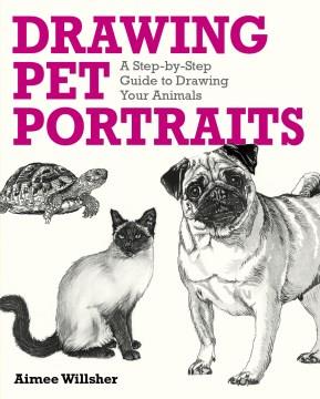 Drawing Pet Portraits : A Step-By-Step Guide to Drawing Your Animals. Cover Image