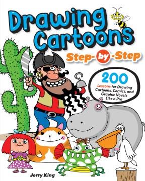 Drawing cartoons step-by-step : 200 lessons for drawing cartoons, comics, and graphic novels like a pro  Cover Image