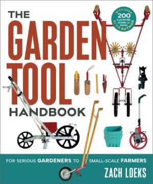 The garden tool handbook : for serious gardeners to small scale farmers. Cover Image