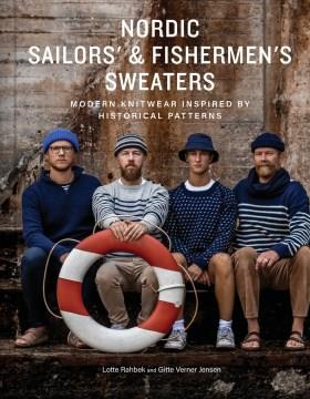 Nordic Sailors' & Fishermen's Sweaters : Modern Knitwear Inspired by Historical Patterns. Cover Image
