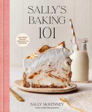 Sally's baking 101 : foolproof recipes from easy to advanced. Cover Image