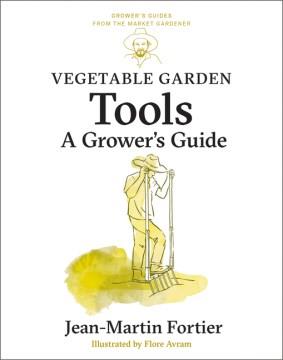 Vegetable garden tools : a grower's guide  Cover Image
