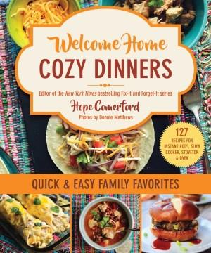 Welcome Home Cozy Dinners : Quick & Easy Family Favorites. Cover Image