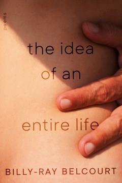 The idea of an entire life : poems  Cover Image
