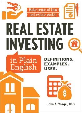 Real Estate Investing in Plain English : Definitions. Examples. Uses. Cover Image