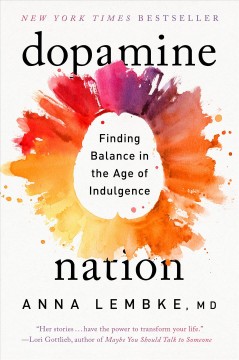 Dopamine nation : finding balance in the age of indulgence. Cover Image