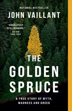 The golden spruce : a true story of myth, madness, and greed. Cover Image
