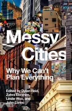 Messy cities : why we can't plan everything  Cover Image