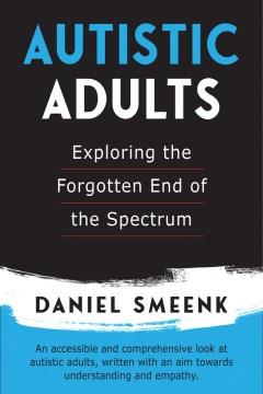Autistic adults : exploring the forgotten end of the spectrum  Cover Image