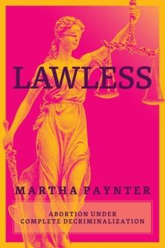Lawless : Abortion under Complete Decriminalization. Cover Image