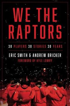 We the Raptors : 30 players, 30 stories, 30 years  Cover Image