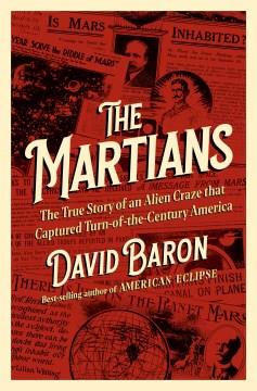 The Martians : the true story of an alien craze that captured turn-of-the-century America  Cover Image
