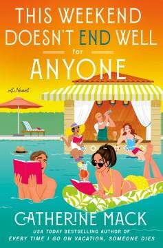 This Weekend Doesn't End Well for Anyone : A Novel. Cover Image
