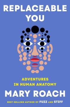 Replaceable You Adventures in Human Anatomy Cover Image