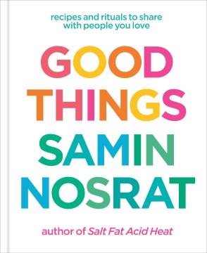 Good Things Recipes and Rituals to Share with People You Love: A Cookbook Cover Image