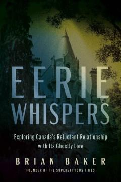 Eerie Whispers : Exploring Canada's Reluctant Relationship with its Ghostly Lore. Cover Image