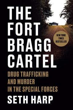 The Fort Bragg cartel : drug trafficking and murder in the Special Forces  Cover Image