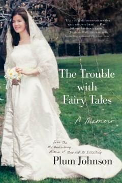 The Trouble with Fairy Tales A Memoir Cover Image
