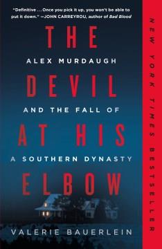 The Devil at His Elbow : Alex Murdaugh and the Fall of a Southern Dynasty. Cover Image