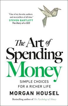 The Art of Spending Money Simple Choices for a Richer Life Cover Image