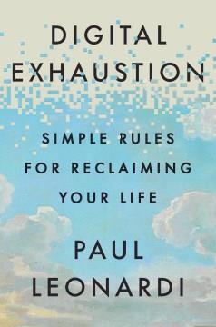 Digital exhaustion : simple rules for reclaiming your life. Cover Image
