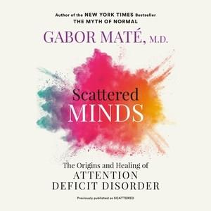 Scattered Minds The Origins and Healing of Attention Deficit Disorder. Cover Image
