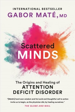 Scattered Minds The Origins and Healing of Attention Deficit Disorder Cover Image