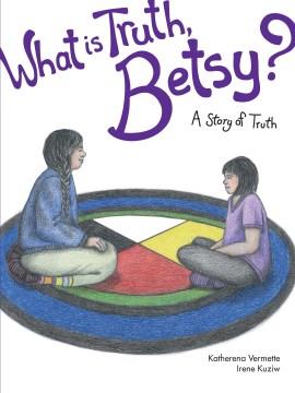 What Is Truth, Betsy? : A Story of Truth. Cover Image