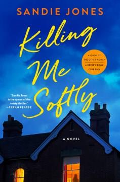 Killing Me Softly : A Novel. Cover Image