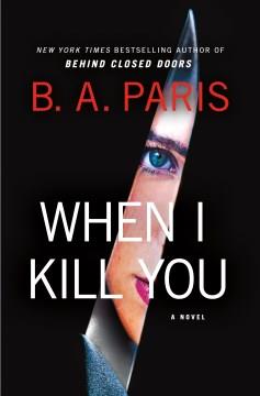 When I Kill You : A Novel. Cover Image