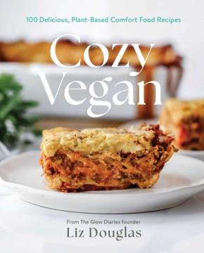Cozy Vegan : 100 Delicious, Plant-Based Comfort Food Recipes. Cover Image