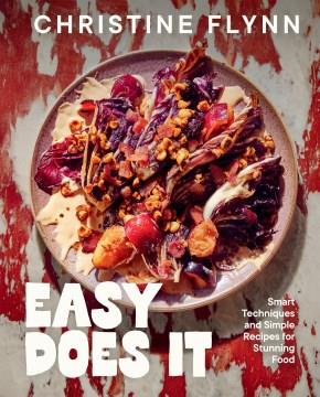 Easy Does It : Smart Techniques and Simple Recipes for Stunning Food. Cover Image