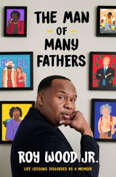 The man of many fathers : life lessons disguised as a memoir  Cover Image