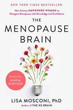 The menopause brain : new science empowers women to navigate the pivotal transition with knowledge and confidence  Cover Image