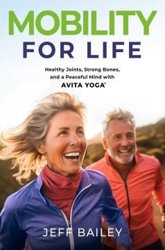 Mobility for life : healthy joints, strong bones, and a peaceful mind with Avita Yoga  Cover Image