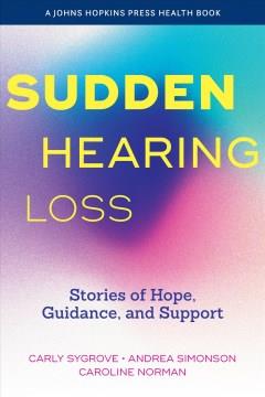 Sudden hearing loss : stories of hope, guidance, and support  Cover Image