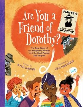 Are you a friend of Dorothy? : the true story of an imaginary woman and the real people she helped  Cover Image