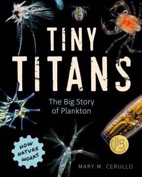 Tiny titans : the big story of plankton  Cover Image
