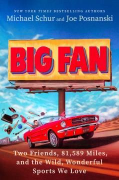 Big Fan : Two Friends, 81,589 Miles, and the Wild, Wonderful Sports We Love. Cover Image